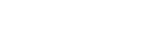 "Všetko, čo potrebujete
pred výstavbou."